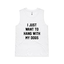 Load image into Gallery viewer, I JUST WANT TO HANG WITH MY DOGS Ladies Tank