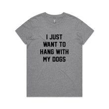 Load image into Gallery viewer, I JUST WANT TO HANG WITH MY DOGS Classic T-Shirt