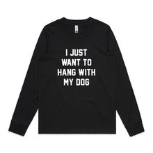 Load image into Gallery viewer, I JUST WANT TO HANG WITH MY DOG Long Sleeve T-Shirt