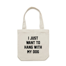 Load image into Gallery viewer, I JUST WANT TO HANG WITH MY DOG Luxe Tote Bag