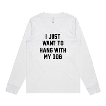 Load image into Gallery viewer, I JUST WANT TO HANG WITH MY DOG Long Sleeve T-Shirt