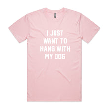 Load image into Gallery viewer, I JUST WANT TO HANG WITH MY DOG Unisex T-Shirt
