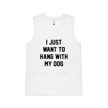 Load image into Gallery viewer, I JUST WANT TO HANG WITH MY DOG Ladies Tank