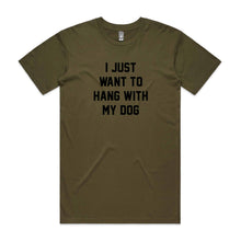 Load image into Gallery viewer, I JUST WANT TO HANG WITH MY DOG T-Shirt