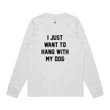 Load image into Gallery viewer, I JUST WANT TO HANG WITH MY DOG Long Sleeve T-Shirt