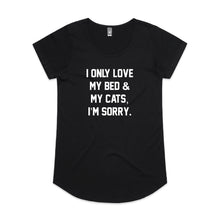 Load image into Gallery viewer, I ONLY LOVE MY BED &amp; MY CATS, I’M SORRY. Ladies T-Shirt