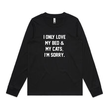Load image into Gallery viewer, I ONLY LOVE MY BED &amp; MY CATS, I’M SORRY. Long Sleeve T-Shirt