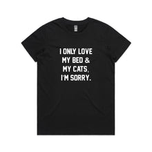 Load image into Gallery viewer, I ONLY LOVE MY BED &amp; MY CATS, I’M SORRY. Classic T-Shirt