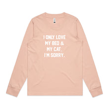 Load image into Gallery viewer, I ONLY LOVE MY BED &amp; MY CAT, I’M SORRY. Long Sleeve T-Shirt