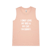 Load image into Gallery viewer, I ONLY LOVE MY BED &amp; MY CAT, I’M SORRY. Ladies Tank