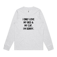 Load image into Gallery viewer, I ONLY LOVE MY BED &amp; MY CAT, I’M SORRY. Long Sleeve T-Shirt