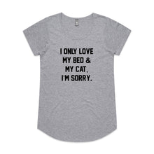 Load image into Gallery viewer, I ONLY LOVE MY BED &amp; MY CAT, I’M SORRY. Ladies T-Shirt