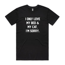 Load image into Gallery viewer, I ONLY LOVE MY BED &amp; MY CAT, I’M SORRY. Unisex T-Shirt