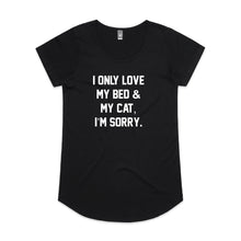 Load image into Gallery viewer, I ONLY LOVE MY BED &amp; MY CAT, I’M SORRY. Ladies T-Shirt