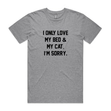 Load image into Gallery viewer, I ONLY LOVE MY BED &amp; MY CAT, I’M SORRY. Unisex T-Shirt
