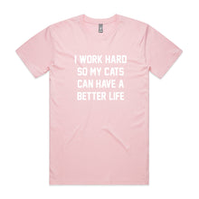 Load image into Gallery viewer, I WORK HARD SO MY CATS CAN HAVE A BETTER LIFE Unisex T-Shirt