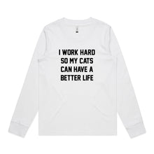 Load image into Gallery viewer, I WORK HARD SO MY CATS CAN HAVE A BETTER LIFE Long Sleeve T-Shirt