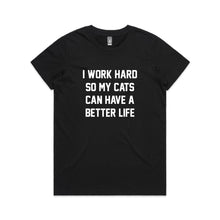 Load image into Gallery viewer, I WORK HARD SO MY CATS CAN HAVE A BETTER LIFE Classic T-Shirt