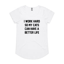 Load image into Gallery viewer, I WORK HARD SO MY CATS CAN HAVE A BETTER LIFE Ladies T-Shirt