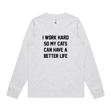 Load image into Gallery viewer, I WORK HARD SO MY CATS CAN HAVE A BETTER LIFE Long Sleeve T-Shirt