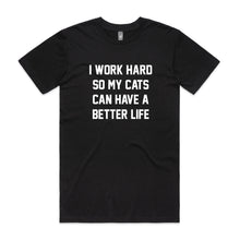 Load image into Gallery viewer, I WORK HARD SO MY CATS CAN HAVE A BETTER LIFE Unisex T-Shirt