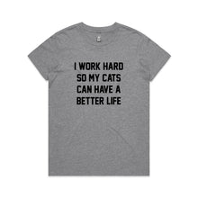 Load image into Gallery viewer, I WORK HARD SO MY CATS CAN HAVE A BETTER LIFE Classic T-Shirt