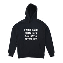 Load image into Gallery viewer, I WORK HARD SO MY CATS CAN HAVE A BETTER LIFE Hoodie