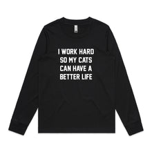 Load image into Gallery viewer, I WORK HARD SO MY CATS CAN HAVE A BETTER LIFE Long Sleeve T-Shirt