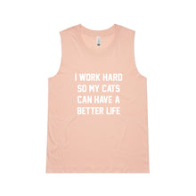 Load image into Gallery viewer, I WORK HARD SO MY CATS CAN HAVE A BETTER LIFE Ladies Tank