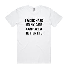 Load image into Gallery viewer, I WORK HARD SO MY CATS CAN HAVE A BETTER LIFE Unisex T-Shirt