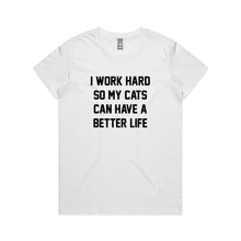 Load image into Gallery viewer, I WORK HARD SO MY CATS CAN HAVE A BETTER LIFE Classic T-Shirt