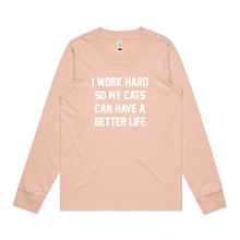 Load image into Gallery viewer, I WORK HARD SO MY CATS CAN HAVE A BETTER LIFE Long Sleeve T-Shirt