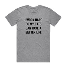 Load image into Gallery viewer, I WORK HARD SO MY CATS CAN HAVE A BETTER LIFE Unisex T-Shirt