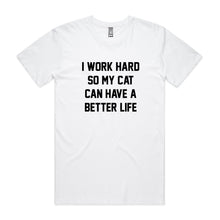 Load image into Gallery viewer, I WORK HARD SO MY CAT CAN HAVE A BETTER LIFE Unisex T-Shirt