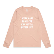 Load image into Gallery viewer, I WORK HARD SO MY CAT CAN HAVE A BETTER LIFE Long Sleeve T-Shirt