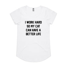 Load image into Gallery viewer, I WORK HARD SO MY CAT CAN HAVE A BETTER LIFE Ladies T-Shirt