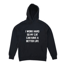Load image into Gallery viewer, I WORK HARD SO MY CAT CAN HAVE A BETTER LIFE Hoodie