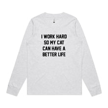 Load image into Gallery viewer, I WORK HARD SO MY CAT CAN HAVE A BETTER LIFE Long Sleeve T-Shirt