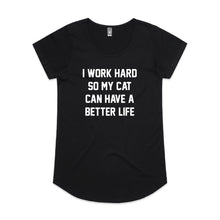 Load image into Gallery viewer, I WORK HARD SO MY CAT CAN HAVE A BETTER LIFE Ladies T-Shirt