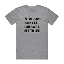 Load image into Gallery viewer, I WORK HARD SO MY CAT CAN HAVE A BETTER LIFE Unisex T-Shirt