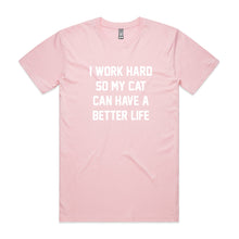 Load image into Gallery viewer, I WORK HARD SO MY CAT CAN HAVE A BETTER LIFE Unisex T-Shirt