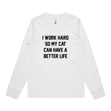 Load image into Gallery viewer, I WORK HARD SO MY CAT CAN HAVE A BETTER LIFE Long Sleeve T-Shirt