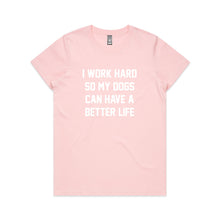Load image into Gallery viewer, I WORK HARD SO MY DOGS CAN HAVE A BETTER LIFE Classic T-Shirt