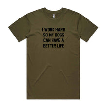 Load image into Gallery viewer, I WORK HARD SO MY DOGS CAN HAVE A BETTER LIFE Unisex T-Shirt