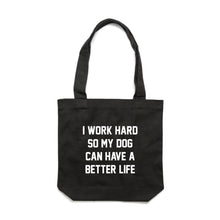Load image into Gallery viewer, I WORK HARD SO MY DOG CAN HAVE A BETTER LIFE Luxe Tote Bag
