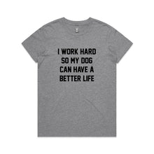 Load image into Gallery viewer, I WORK HARD SO MY DOG CAN HAVE A BETTER LIFE Classic T-Shirt