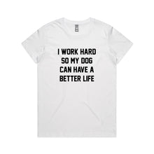Load image into Gallery viewer, I WORK HARD SO MY DOG CAN HAVE A BETTER LIFE Classic T-Shirt