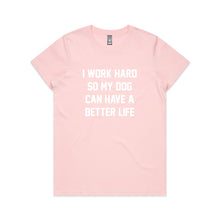 Load image into Gallery viewer, I WORK HARD SO MY DOG CAN HAVE A BETTER LIFE Classic T-Shirt