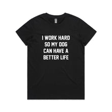 Load image into Gallery viewer, I WORK HARD SO MY DOG CAN HAVE A BETTER LIFE Classic T-Shirt