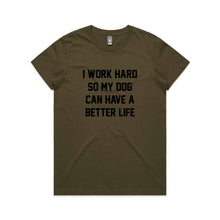 Load image into Gallery viewer, I WORK HARD SO MY DOG CAN HAVE A BETTER LIFE Classic T-Shirt